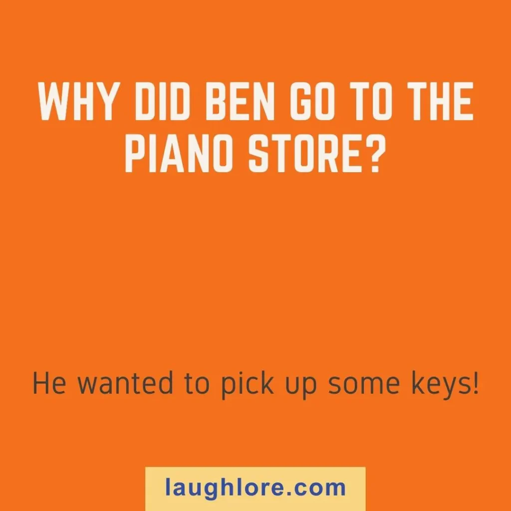 Text-based image displaying a Ben joke: Why did Ben go to the piano store? He wanted to pick up some keys!