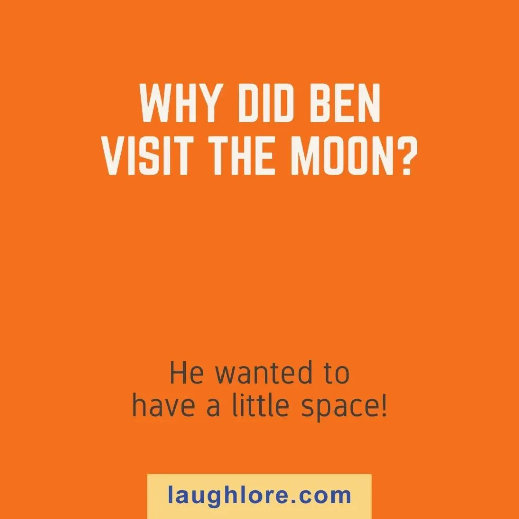 Text-based image displaying a Ben joke: Why did Ben visit the moon? He wanted to have a little space!