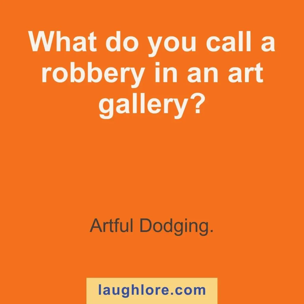 Text-based image displaying a crime joke: What do you call a robbery in an art gallery? Artful Dodging.