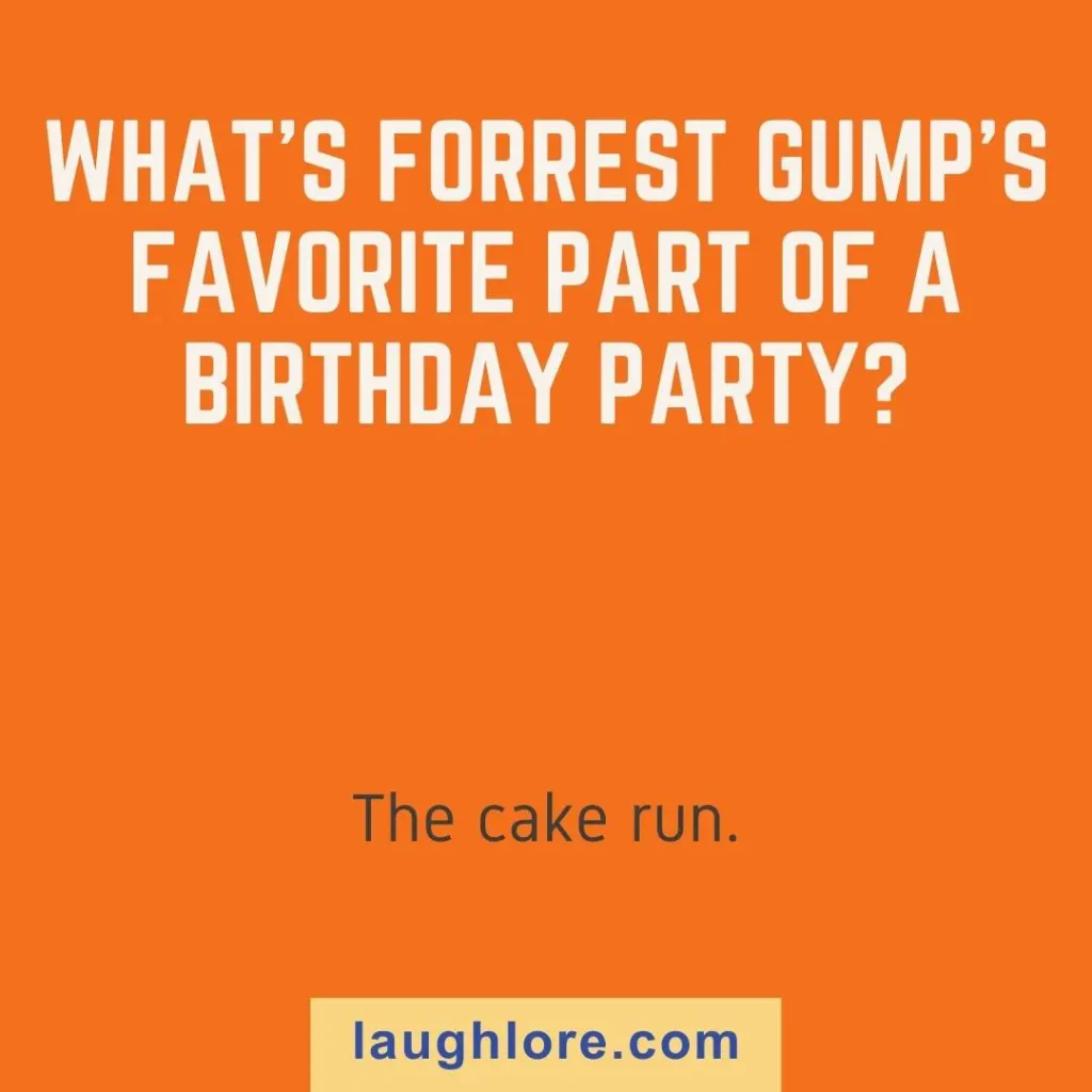 Text-based image displaying a forrest gump joke: "What’s Forrest Gump’s favorite part of a birthday party? The cake run."