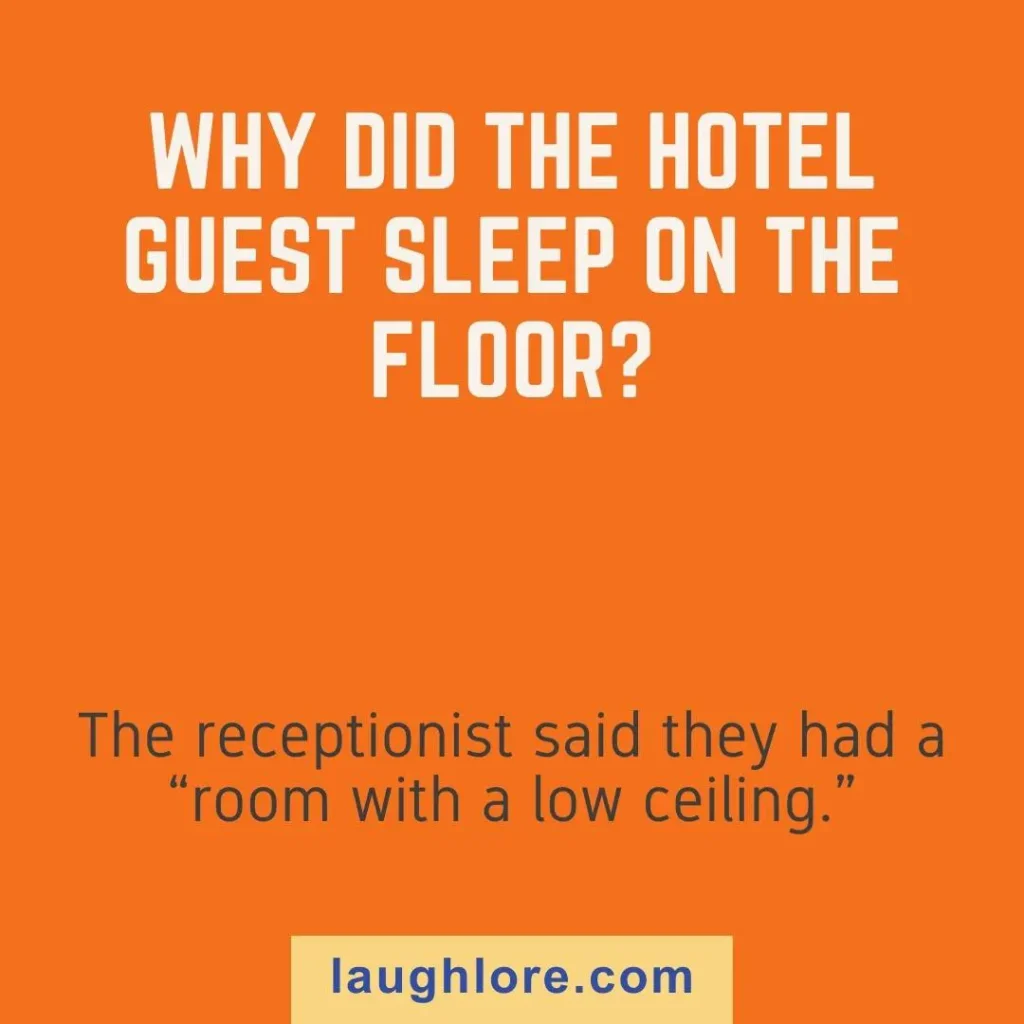 Text-based image displaying a funny hotel joke: Why did the hotel guest sleep on the floor? The receptionist said they had a “room with a low ceiling.”