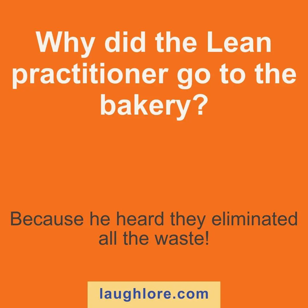 Text-based image displaying a lean joke: Why did the Lean practitioner go to the bakery? Because he heard they eliminated all the waste!