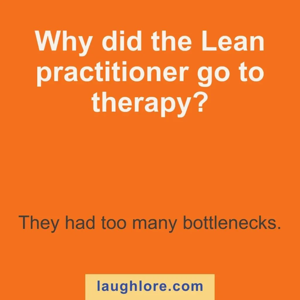Text-based image displaying a lean joke: Why did the Lean practitioner go to therapy? They had too many bottlenecks.