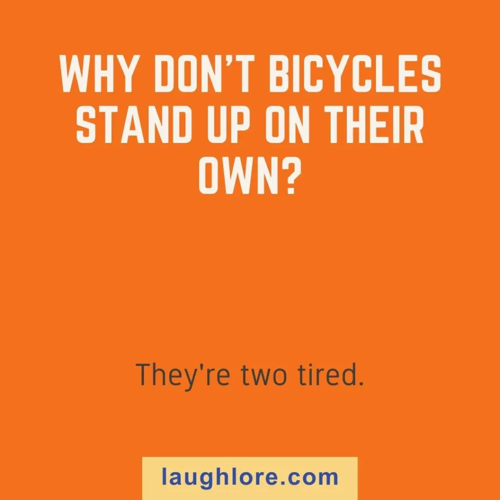 Text-based image displaying a movement joke: Why don’t bicycles stand up on their own? They’re two tired.