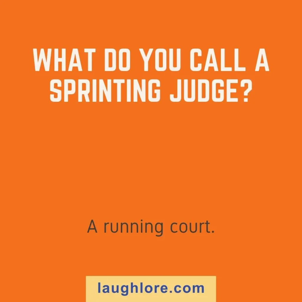 Text-based image displaying a movement joke: What do you call a sprinting judge? A running court.