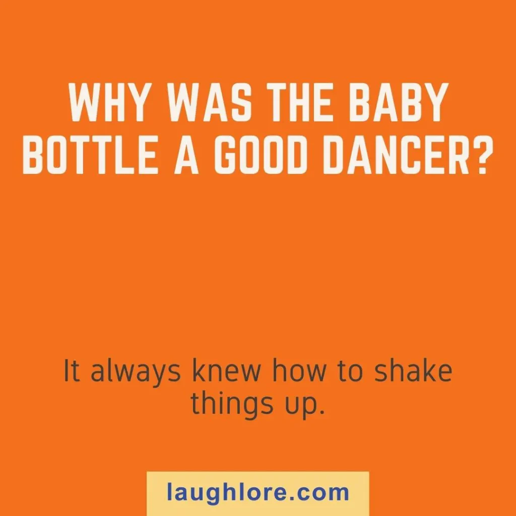 Text-based image displaying a movement joke: Why was the baby bottle a good dancer? It always knew how to shake things up.