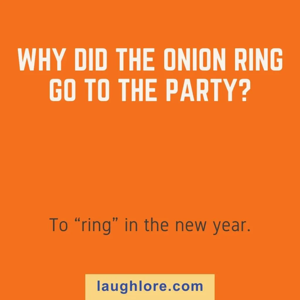 Text-based image displaying an onion ring joke: Why did the onion ring go to the party? To “ring” in the new year.