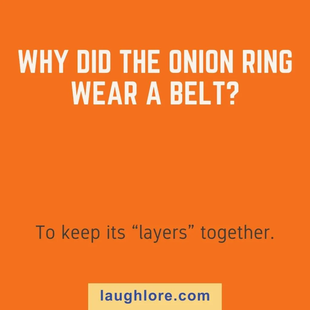 Text-based image displaying an onion ring joke: Why did the onion ring wear a belt? To keep its “layers” together.