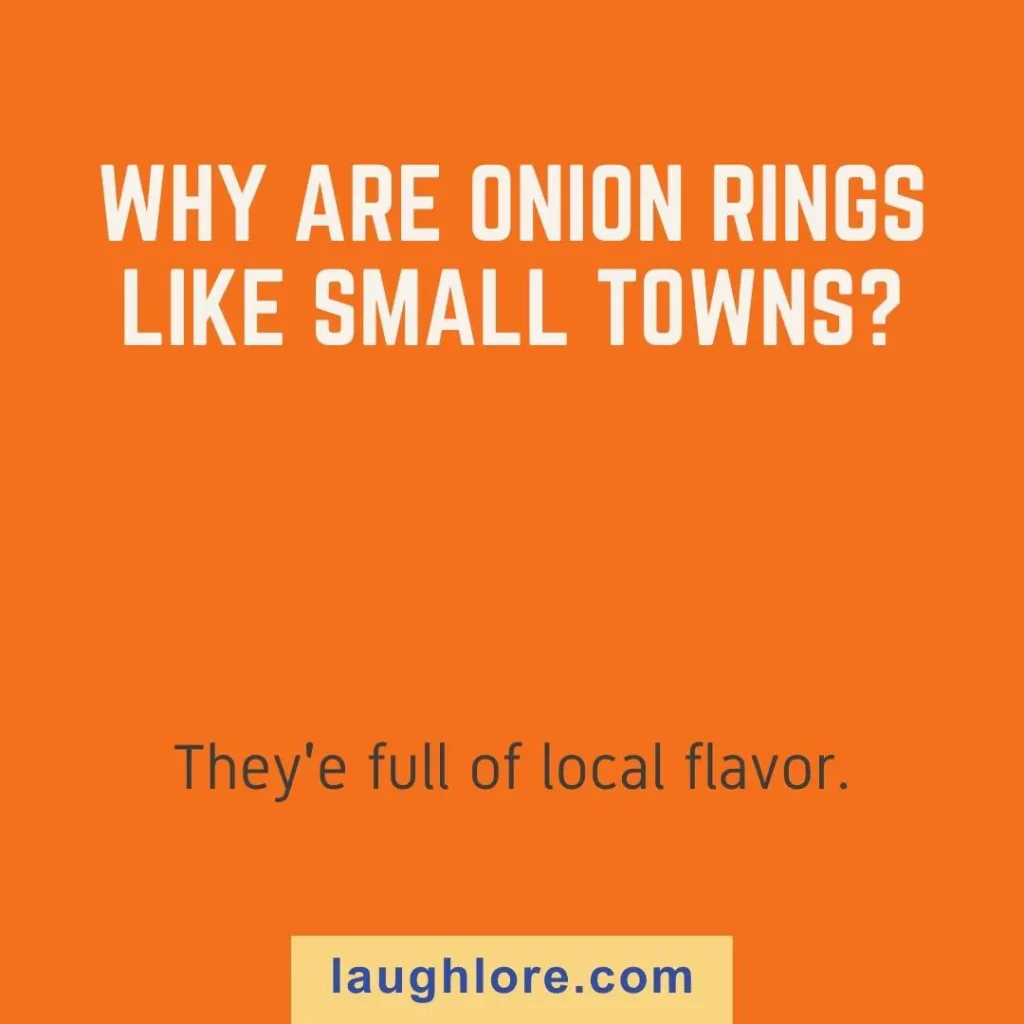 Text-based image displaying an onion ring joke: Why are onion rings like small towns? They’re full of local flavor.