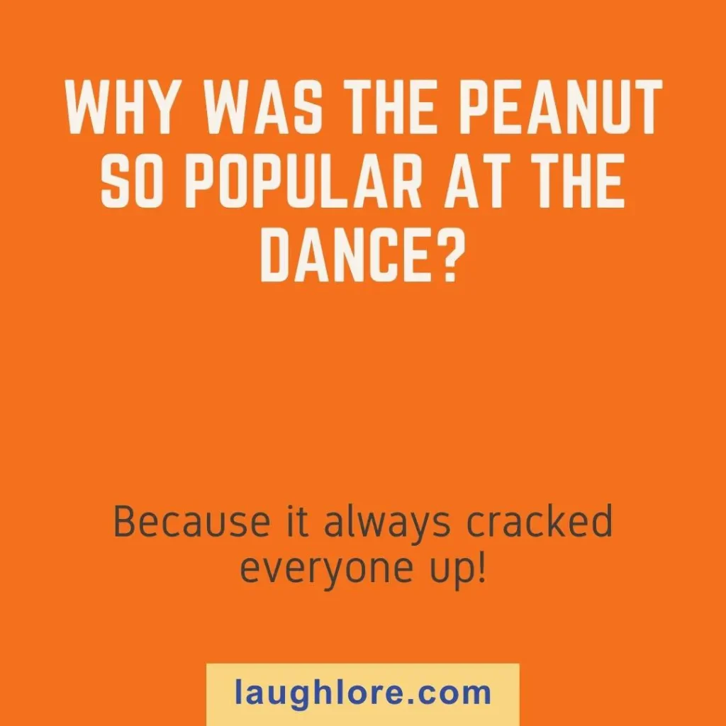 Text-based image displaying a peanut joke: Why was the peanut so popular at the dance? Because it always cracked everyone up!