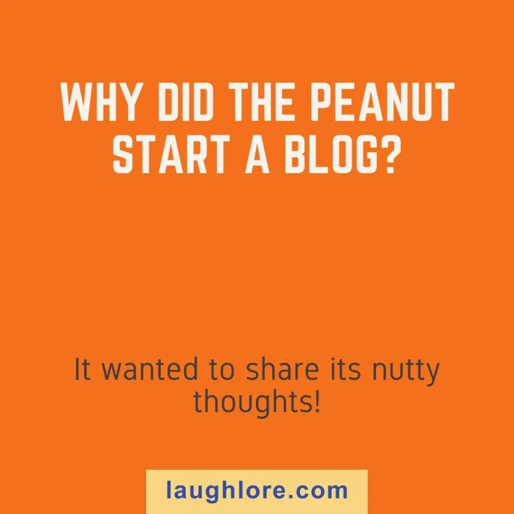 Text-based image displaying a peanut joke: Why did the peanut start a blog? It wanted to share its nutty thoughts!
