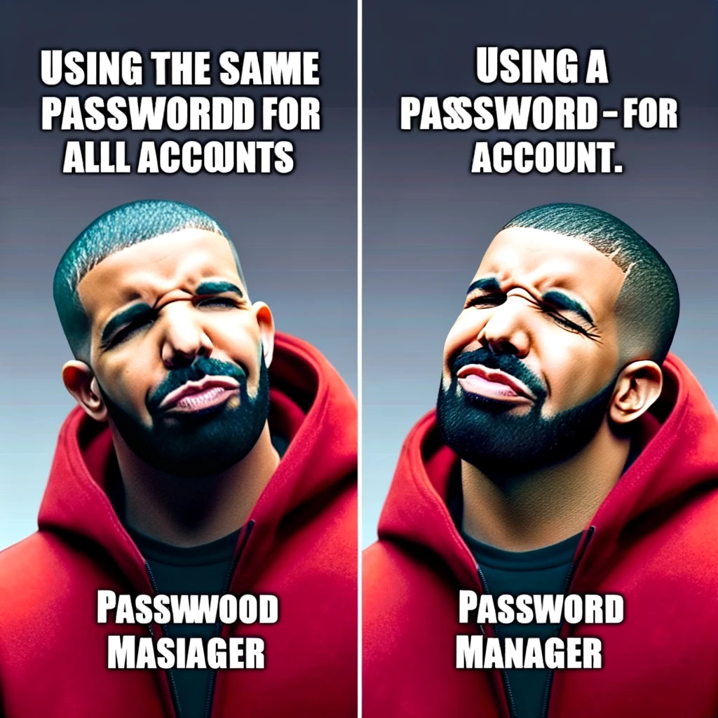 A meme featuring the artist Drake in two panels. In the first panel, Drake looks disapproving with the caption "Using the same password for all accounts." In the second panel, Drake looks approving with the caption "Using a password manager." The image should reflect a humorous contrast in Drake's reactions to the two different cybersecurity practices.