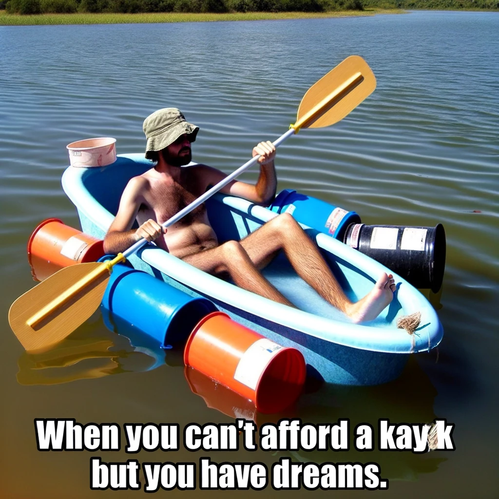 A humorous image of someone floating in a makeshift kayak made from random household items, like a bathtub or a large plastic bin. The person is in a body of water, using homemade paddles, creating a funny and resourceful DIY kayaking scene. Caption at the bottom reads: "When you can't afford a kayak but you have dreams."