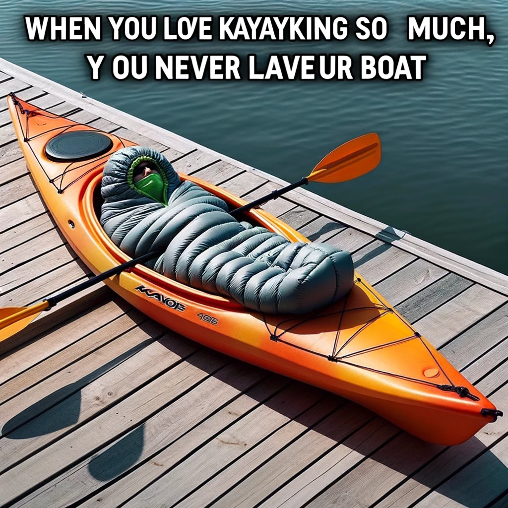 A funny image of a person inside a kayak using a sleeping bag, humorously pretending it's a bed. The person is comfortably lying inside the kayak, with the sleeping bag cozily wrapped around them. This quirky scene implies a deep love for kayaking. Caption at the bottom says: "When you love kayaking so much, you never leave your boat."