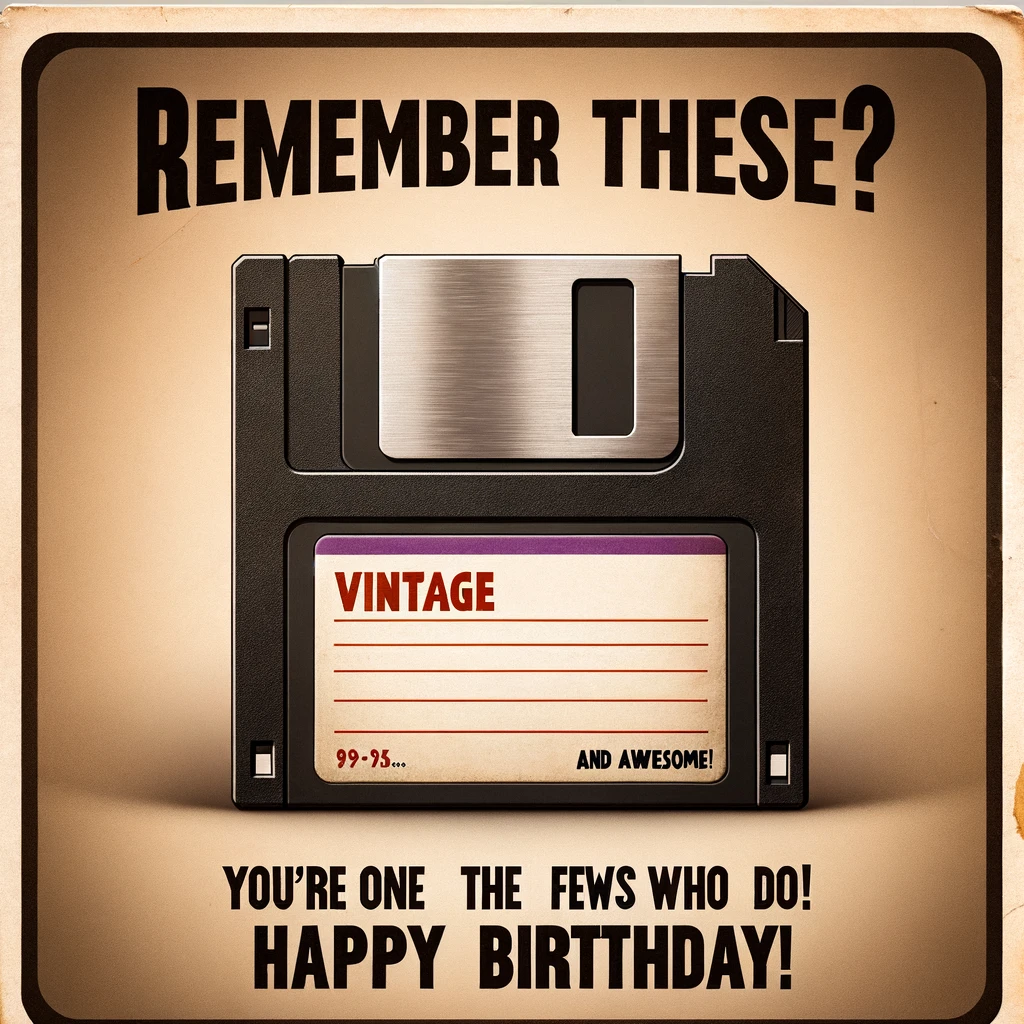 An image of a floppy disk or a cassette tape, representing outdated technology. The setting is nostalgic, with a retro feel. The caption in a vintage font reads: 'Remember these? You're one of the few who do! Vintage and awesome. Happy Birthday!'