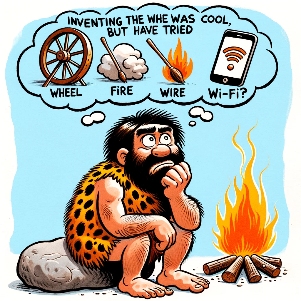 Pondering Caveman: A caveman with a thought bubble that shows a wheel, fire, and a smartphone. The caption reads, "Inventing the wheel was cool, but have they tried Wi-Fi?"