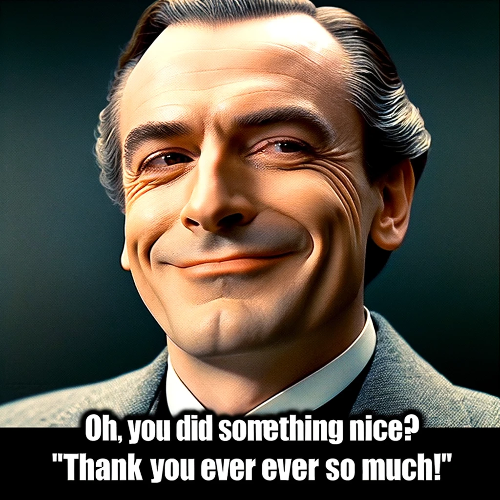 A well-known movie villain with a smirk, looking slightly sarcastic. The villain should appear confident and slightly amused. The caption says, 'Oh, you did something nice? Thank you ever so much!' The image should have a humorous tone, highlighting the villain's sarcastic gratitude in a playful and entertaining way.