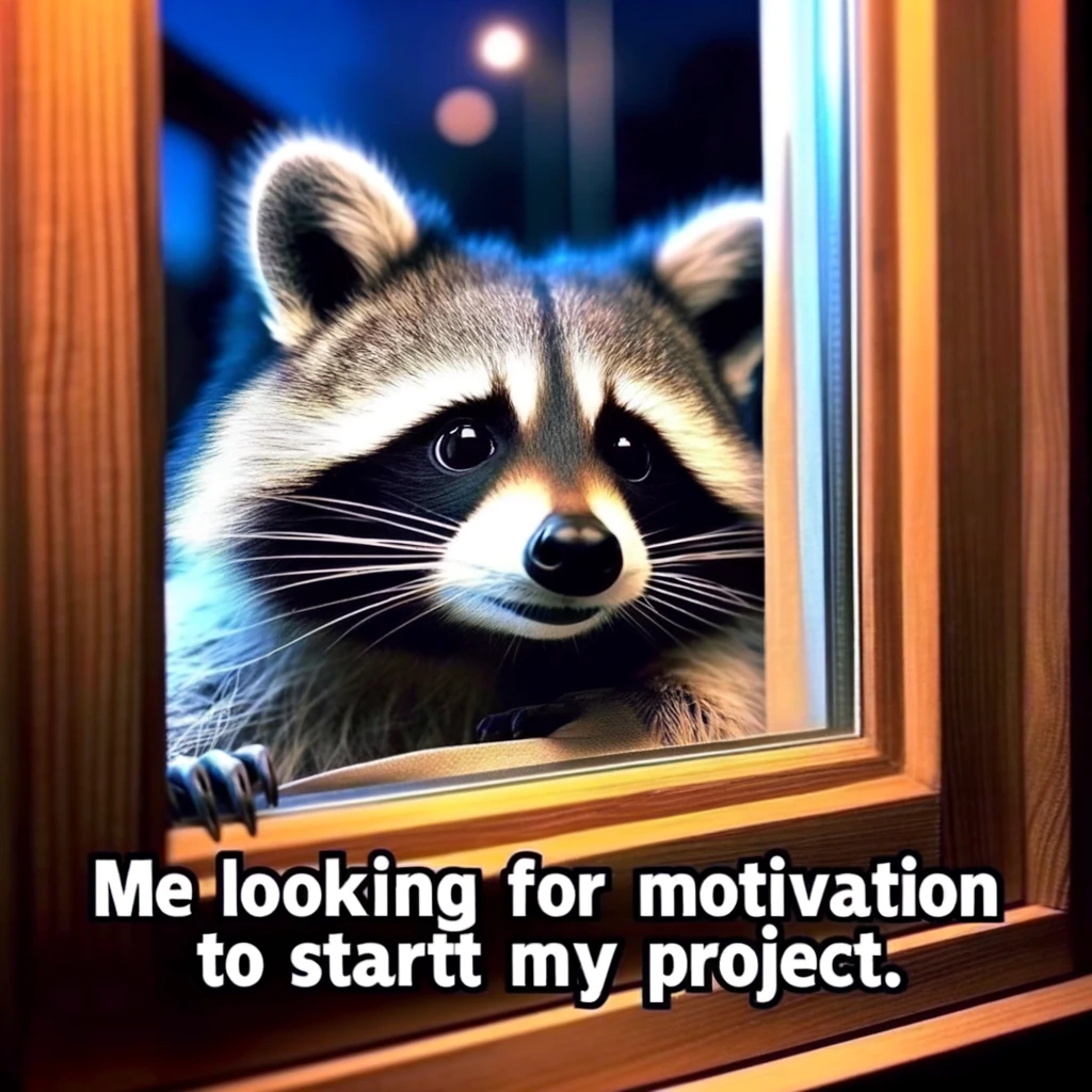 An image of a raccoon looking through a window at night, with the caption "Me looking for motivation to start my project." The raccoon's expression is one of longing and a touch of humor, perfectly capturing the procrastination many feel before beginning a task. The window represents the barrier between intention and action. The scene is set in a dimly lit room, suggesting it's late, adding to the procrastination theme. The raccoon's curious and slightly mischievous demeanor makes the meme relatable and funny.