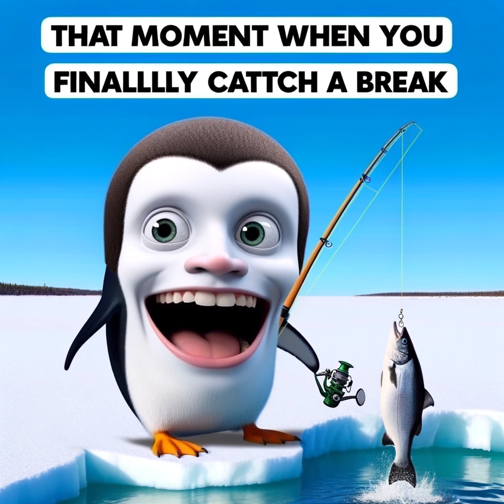 A funny big head meme of a penguin with an enormous head, standing on ice, holding a fishing rod with a fish on the line. The caption reads, "That moment when you finally catch a break."