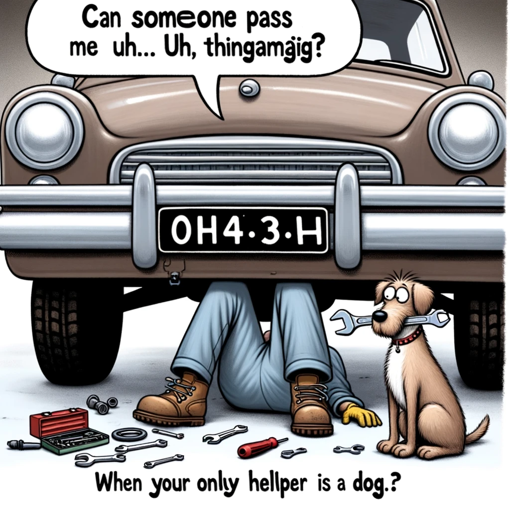 A humorous illustration of a mechanic under a car, only his legs visible, with a speech bubble saying, "Can someone pass me the... uh, thingamajig?" Next to the car, a confused dog is holding a wrench in its mouth, looking at a pile of tools. The caption reads, "When your only helper is a dog."