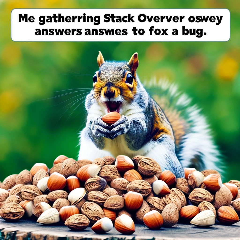 A programming meme showing a squirrel frantically collecting nuts with the caption "Me gathering stack overflow answers to fix a bug."