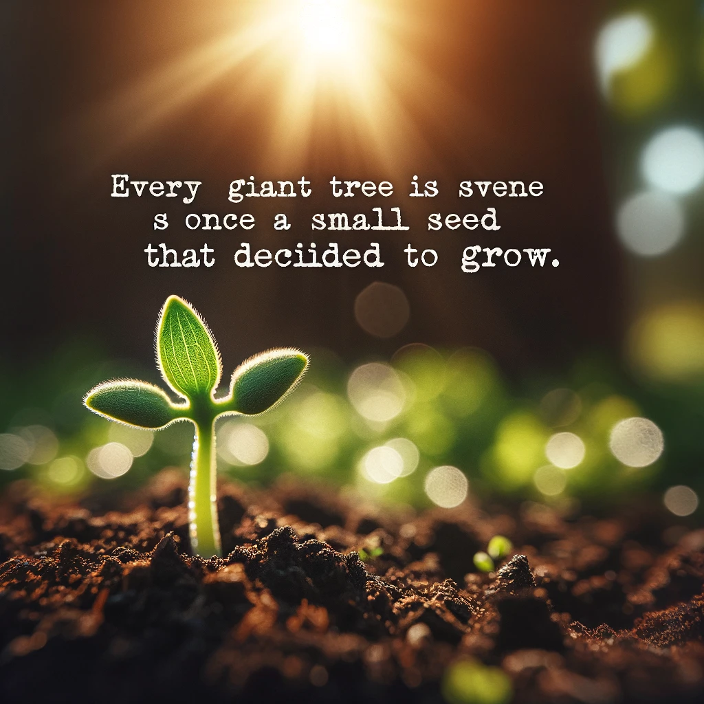 A seedling breaking through the soil towards the sunlight with a close-up shot. Text overlay: "Every giant tree was once a small seed that decided to grow."