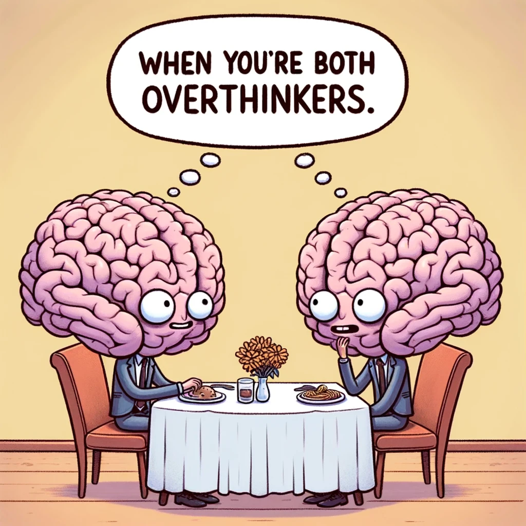 A cartoon of two brains on a date at a restaurant, trying to read each other's thoughts, captioned: "When you're both overthinkers."