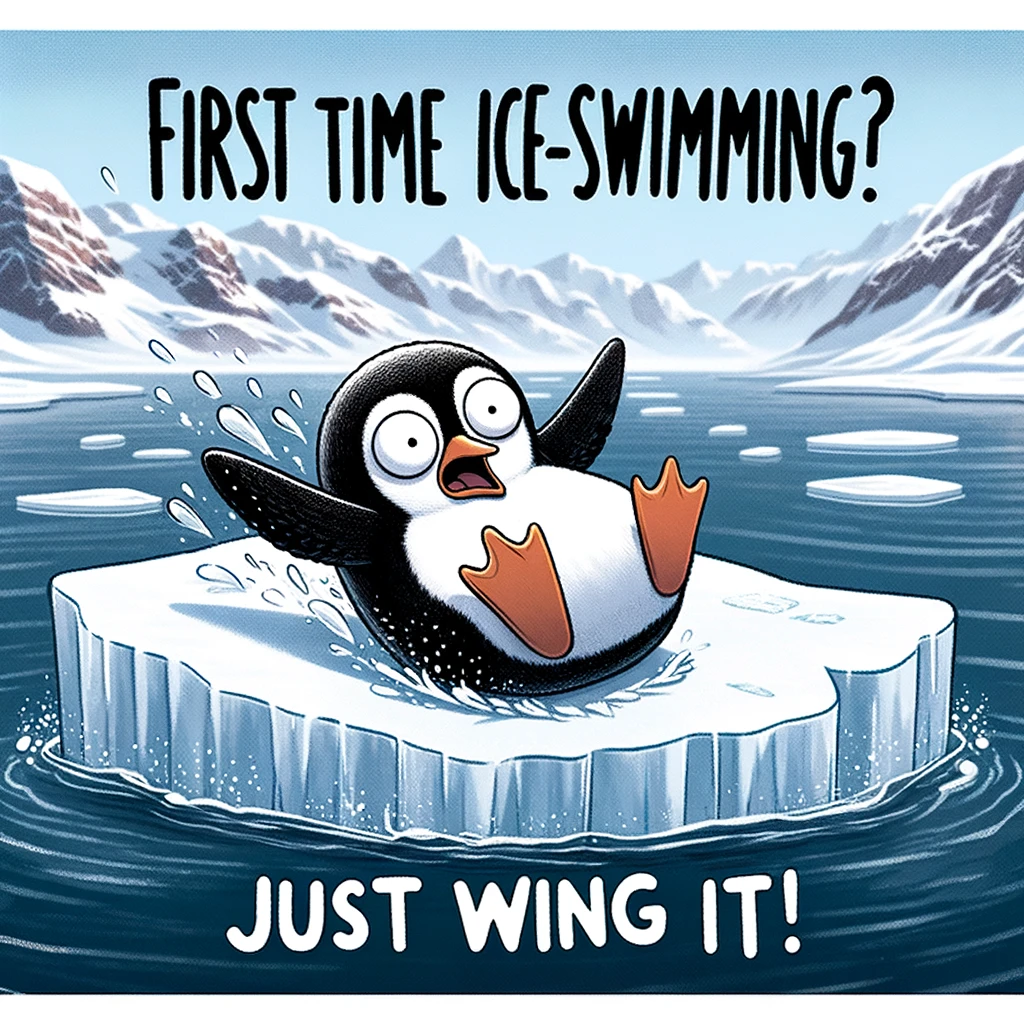 A comical image of a penguin sliding off an iceberg into the water, looking shocked, with the caption: "First time ice-swimming? Just wing it!"
