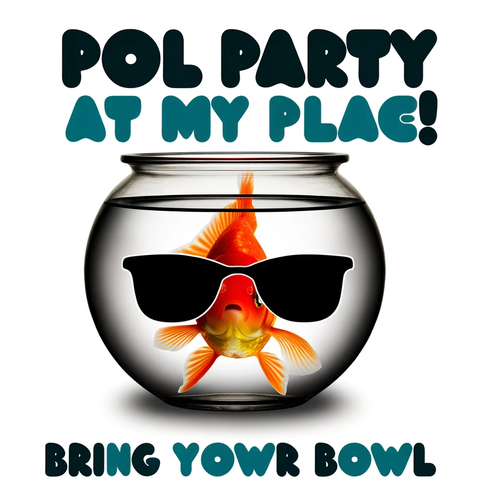 A humorous image of a goldfish wearing sunglasses, inside a fishbowl, with the caption: "Pool party at my place! Bring your own bowl."