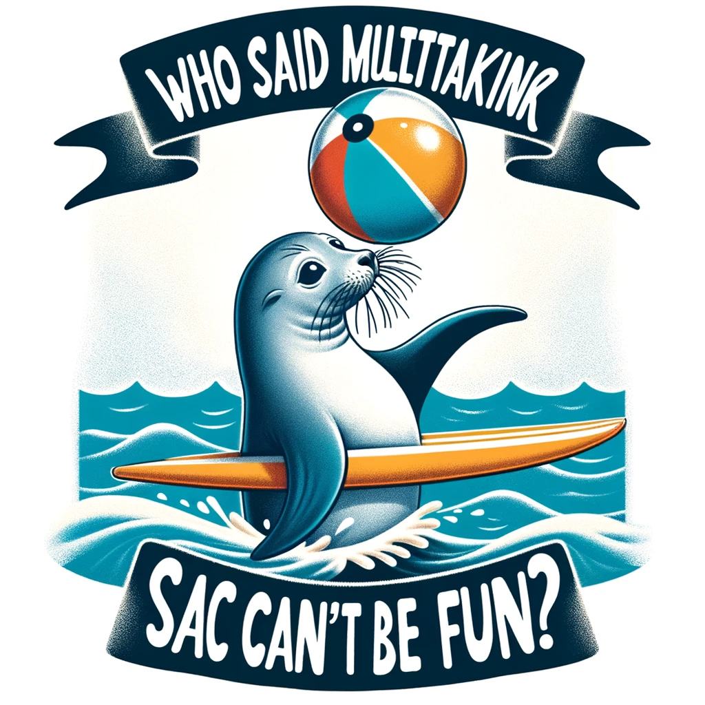 A witty image of a seal balancing a beach ball on its nose while floating on a surfboard, with the caption: "Who said multitasking can't be fun?"