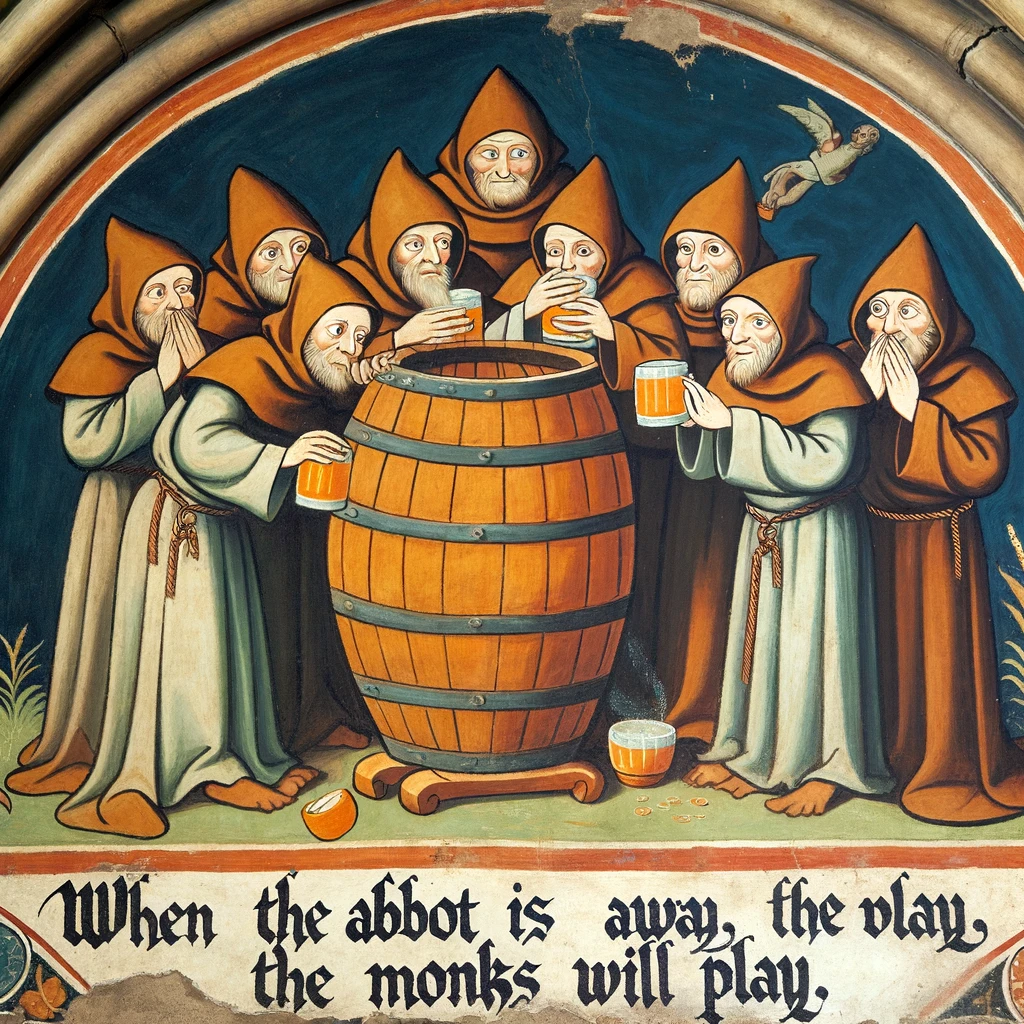 A medieval fresco of a group of monks sneakily drinking mead from a large barrel, with the caption, "When the abbot is away, the monks will play."