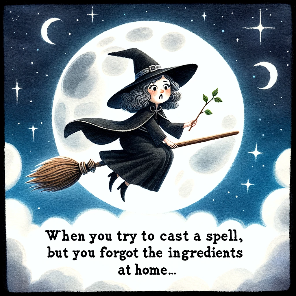 A whimsical image of a witch flying on a broomstick over a moonlit night sky, with the caption 'When you try to cast a spell, but you forgot the ingredients at home.' The witch should have a look of mild annoyance and surprise. She wears a classic pointed witch hat, a flowing dark cloak, and holds a wand in one hand. The background should be a full moon in a starry night sky, adding to the magical and slightly humorous atmosphere.