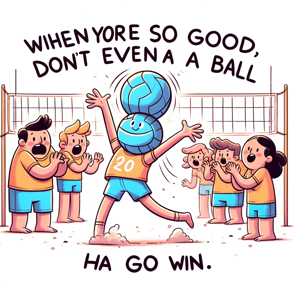 A quirky illustration of a volleyball player trying to play with an invisible ball, with teammates and opponents looking around confused. Captioned "When you're so good, you don't even need a ball to win."