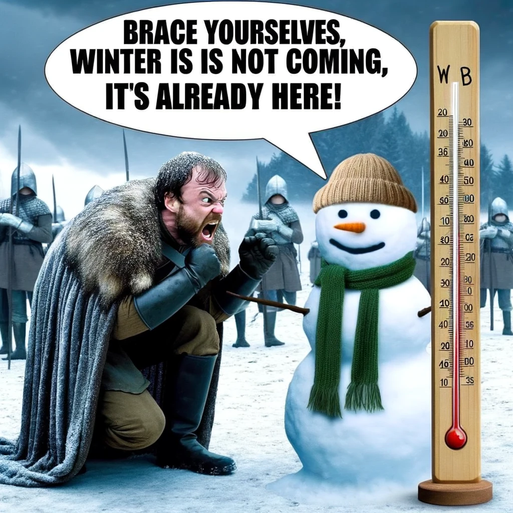 A meme with a snowman looking at a thermometer with the caption "Brace yourselves, winter is not coming, it's already here!"