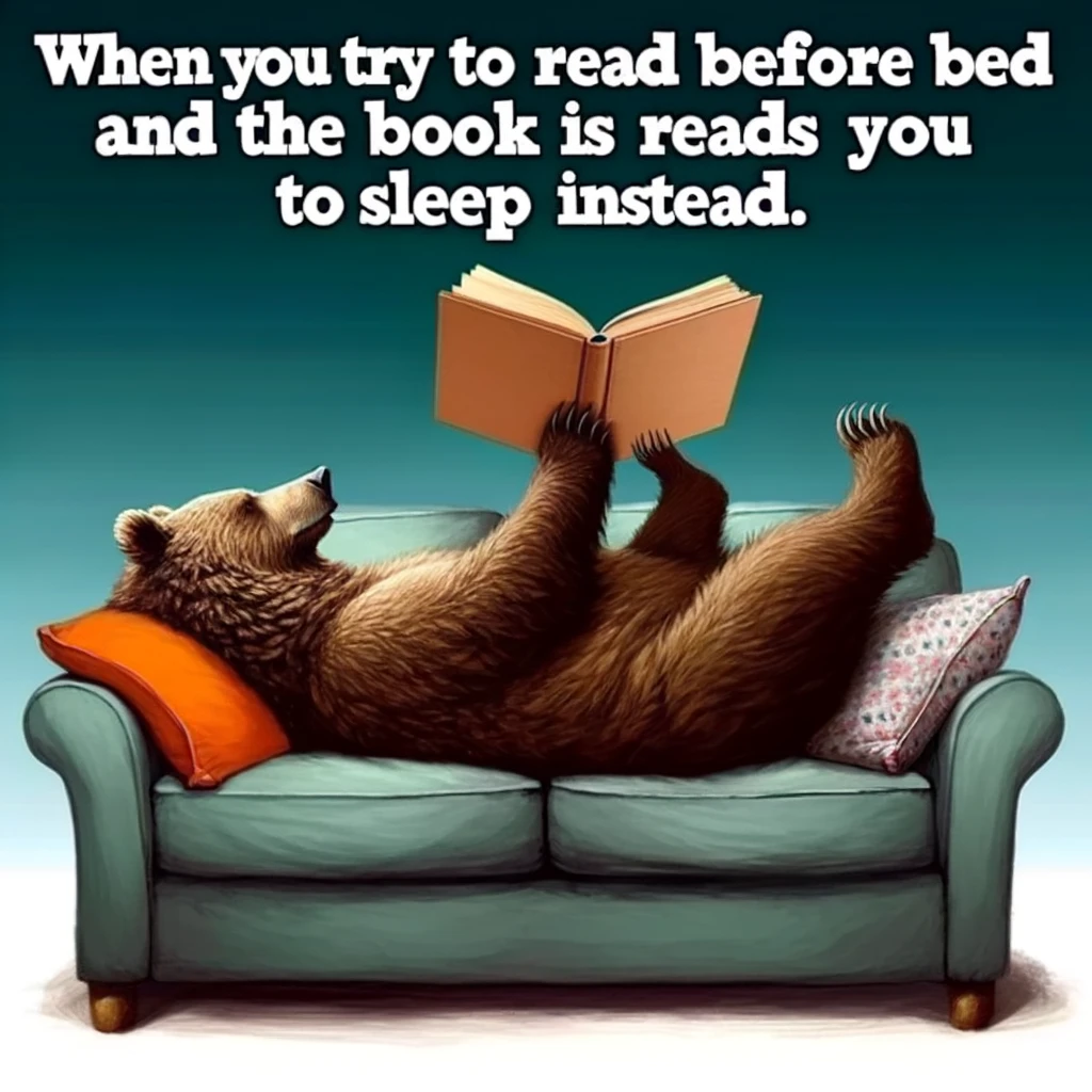 A humorous meme featuring a bear sprawled out on a sofa, holding a book above its face, with the caption "When you try to read before bed and the book reads you to sleep instead."